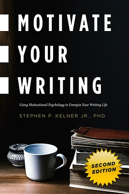 Motivate Your Writing: Using Motivational Psychology to Energize Your Writing Life (Paperback)