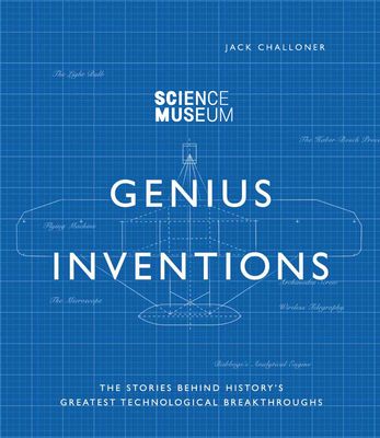 Inventions That Changed the World: The Stories Behind History's Greatest Scientific Breakthroughs