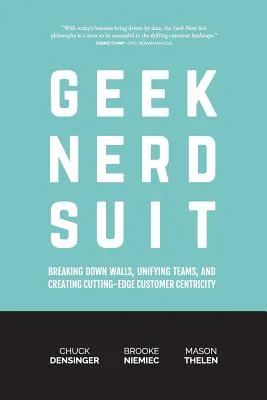 Geek Nerd Suit: Breaking Down Walls, Unifying Teams, and Creating Cutting-Edge Customer Centricity