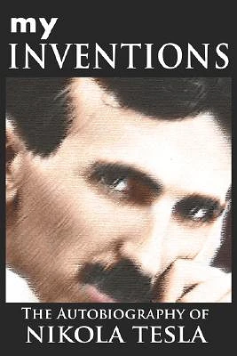 My Inventions: The Autobiography of Nikola Tesla (Hardcover)