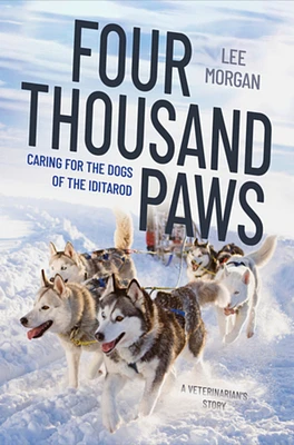 Four Thousand Paws: Caring for the Dogs of the Iditarod: A Veterinarian's Story (Hardcover)