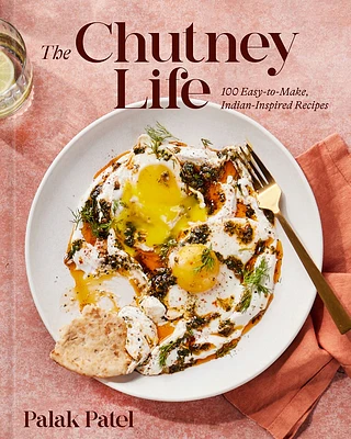 The Chutney Life: 100 Easy-to-Make Indian-Inspired Recipes (Hardcover)