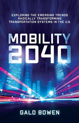 Mobility 2040: Exploring the Emerging Trends Radically Transforming Transportation Systems in the US