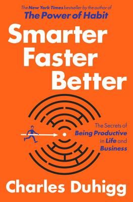 Smarter Faster Better: The Secrets of Being Productive in Life and Business