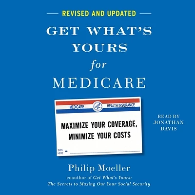 Get What's Yours for Medicare - Revised and Updated: Maximize Your Coverage, Minimize Your Costs (Compact Disc)