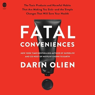 Fatal Conveniences: The Toxic Products and Harmful Habits That Are Making You Sick--And the Simple Changes That Will Save Your Health (Compact Disc)