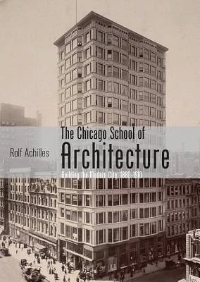 The Chicago School of Architecture: Building the Modern City, 1880–1910 (Shire Library USA) (Paperback)