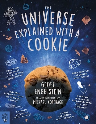 The Universe Explained with a Cookie: What Baking Cookies Can Teach Us About Quantum Mechanics, Cosmology, Evolution, Chaos, Complexity, and More (Paperback)