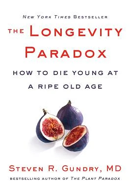 The Longevity Paradox: How to Die Young at a Ripe Old Age (The Plant Paradox #4) (Hardcover)