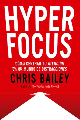 Hyperfocus (Hyperfocus. How to Be More Productive in a World of Distraction Spanish Edition): Como Centrar Tu Atención En Un Mundo de Distracciones (Paperback)