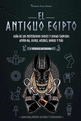 El antiguo Egipto: Guía de los misteriosos dioses y diosas egipcios: Amón-Ra, Osiris, Anubis, Horus y más (Libro para jóvenes lectores y (Paperback)