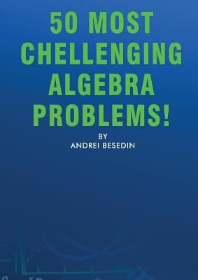 50 Most Chellenging Algebra Problems!