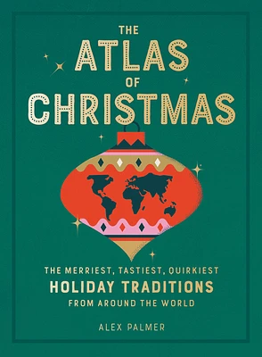 The Atlas of Christmas: The Merriest, Tastiest, Quirkiest Holiday Traditions from Around the World (Hardcover)