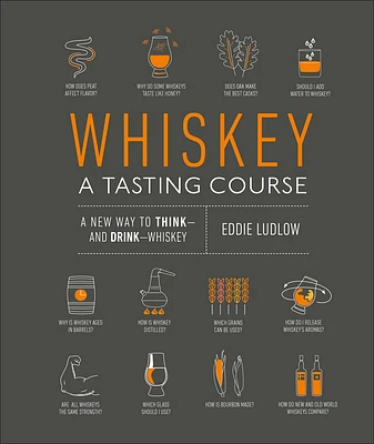 Whiskey: A Tasting Course: A new way to Think—and Drink—Whiskey (Hardcover)