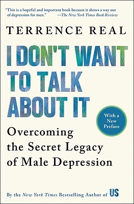 I Don't Want to Talk About It: Overcoming the Secret Legacy of Male Depression (Paperback)