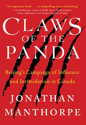 Claws of the Panda: Beijing's Campaign of Influence and Intimidation in Canada (Paperback)