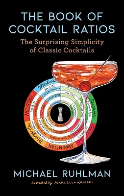 The Book of Cocktail Ratios: The Surprising Simplicity of Classic Cocktails (Ruhlman's Ratios #2) (Hardcover)