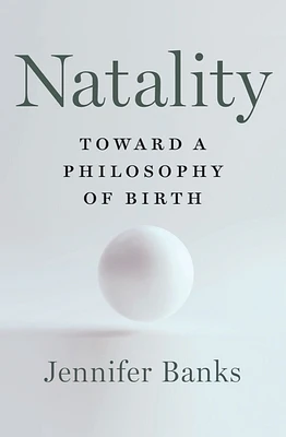 Natality: Toward a Philosophy of Birth (Hardcover)