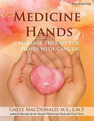 Medicine Hands: Massage Therapy for People with Cancer (Paperback)