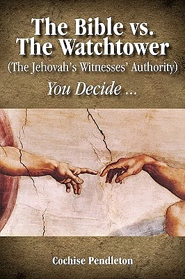 The Bible vs. the Watchtower (the Jehovah's Witnesses' Authority) (Paperback)