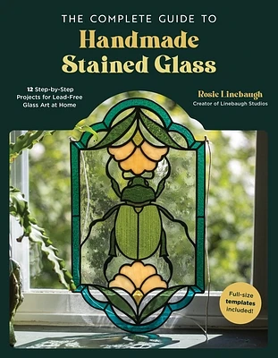 The Complete Guide to Handmade Stained Glass: 12 Step-by-Step Projects for Lead-Free Glass Art at Home (Paperback)