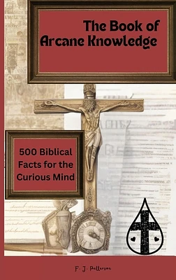 The 'Book of Arcane Knowledge: 500 biblical facts for the curious mind (Paperback)