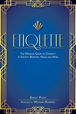 Etiquette: The Original Guide to Conduct in Society, Business, Home, and More (Paperback)