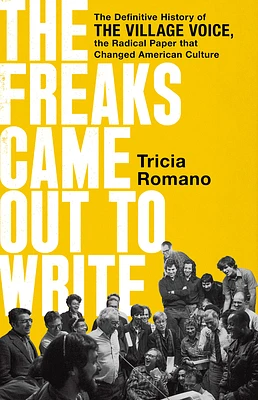 The Freaks Came Out to Write: The Definitive History of the Village Voice