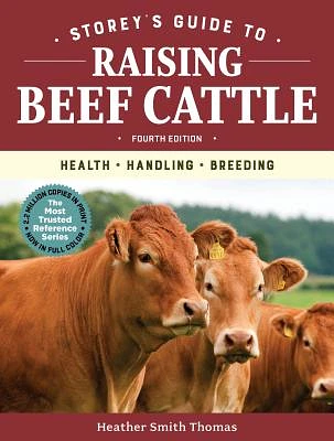 Storey's Guide to Raising Beef Cattle, 4th Edition: Health, Handling