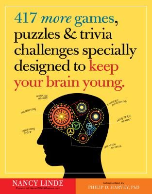 417 More Games, Puzzles & Trivia Challenges Specially Designed to Keep Your Brain Young