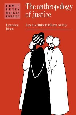 The Anthropology of Justice: Law as Culture in Islamic Society