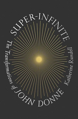 Super-Infinite: The Transformations of John Donne (Hardcover)