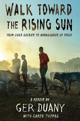 Walk Toward the Rising Sun: From Child Soldier to Ambassador of Peace (Hardcover)