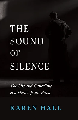 The Sound of Silence: The Life and Canceling of a Heroic Jesuit Priest (Paperback)