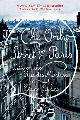 The Only Street in Paris: Life on the Rue Des Martyrs