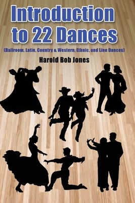 Dance Instructors' and Learners' Introduction to 22 Kinds of Dances: (ballroom, Latin, Country & Western, Ethnic, and Line Dances)