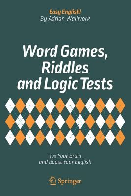 Word Games, Riddles and Logic Tests: Tax Your Brain and Boost Your English