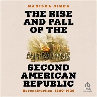 The Rise and Fall of the Second American Republic: Reconstruction