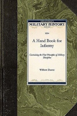 A Hand Book for Infantry: Containing the First Principles of Military Discipline