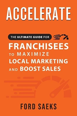 ACCELERATE The Ultimate Guide for FRANCHISEES to Maximize Local Marketing and Boost Sales (Paperback)