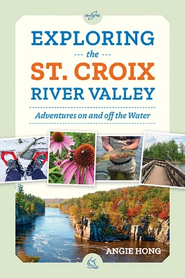 Exploring the St. Croix River Valley: Adventures on and off the Water (Paperback)