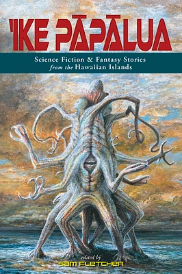 'Ike Pāpālua: Science Fiction & Fantasy Stories from the Hawaiian Islands (Hardcover)