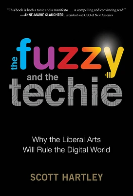 The Fuzzy And The Techie: Why the Liberal Arts Will Rule the Digital World (Paperback)