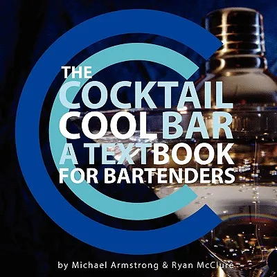 The Cocktail Cool Bar: A Textbook for Bartenders