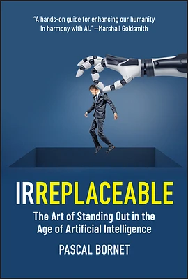 Irreplaceable: The Art of Standing Out in the Age of Artificial Intelligence (Hardcover)