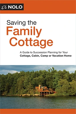 Saving the Family Cottage: Creative Ways to Preserve Your Cottage, Cabin, Camp, or Vacation Home for Future Generations (Paperback)