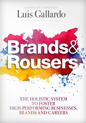 Brands and Rousers: The Holistic System to Foster High-Performing Businesses, Brands and Careers