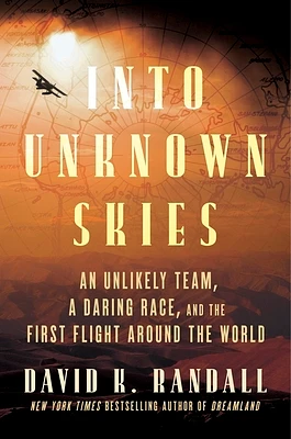 Into Unknown Skies: An Unlikely Team, a Daring Race, and the First Flight Around the World (Hardcover)