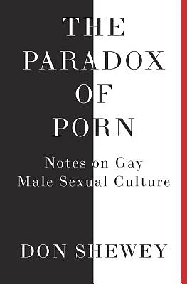 The Paradox of Porn: Notes on Gay Male Sexual Culture (Paperback)