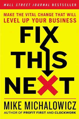 Fix This Next: Make the Vital Change That Will Level Up Your Business (Entrepreneurship Simplified) (Hardcover)